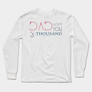 Dad I love you three thousand Long Sleeve T-Shirt